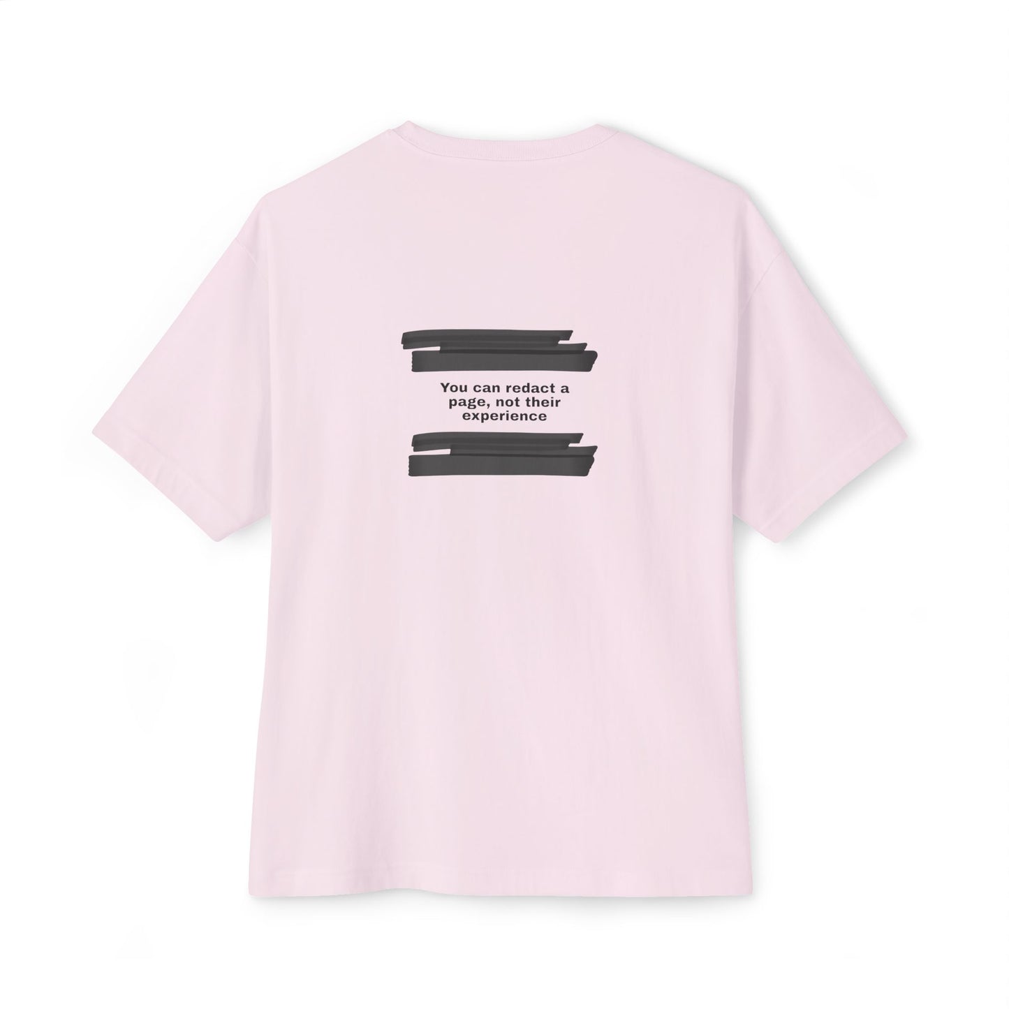 You can redact a page, not their experience - Unisex Oversized Boxy Tee