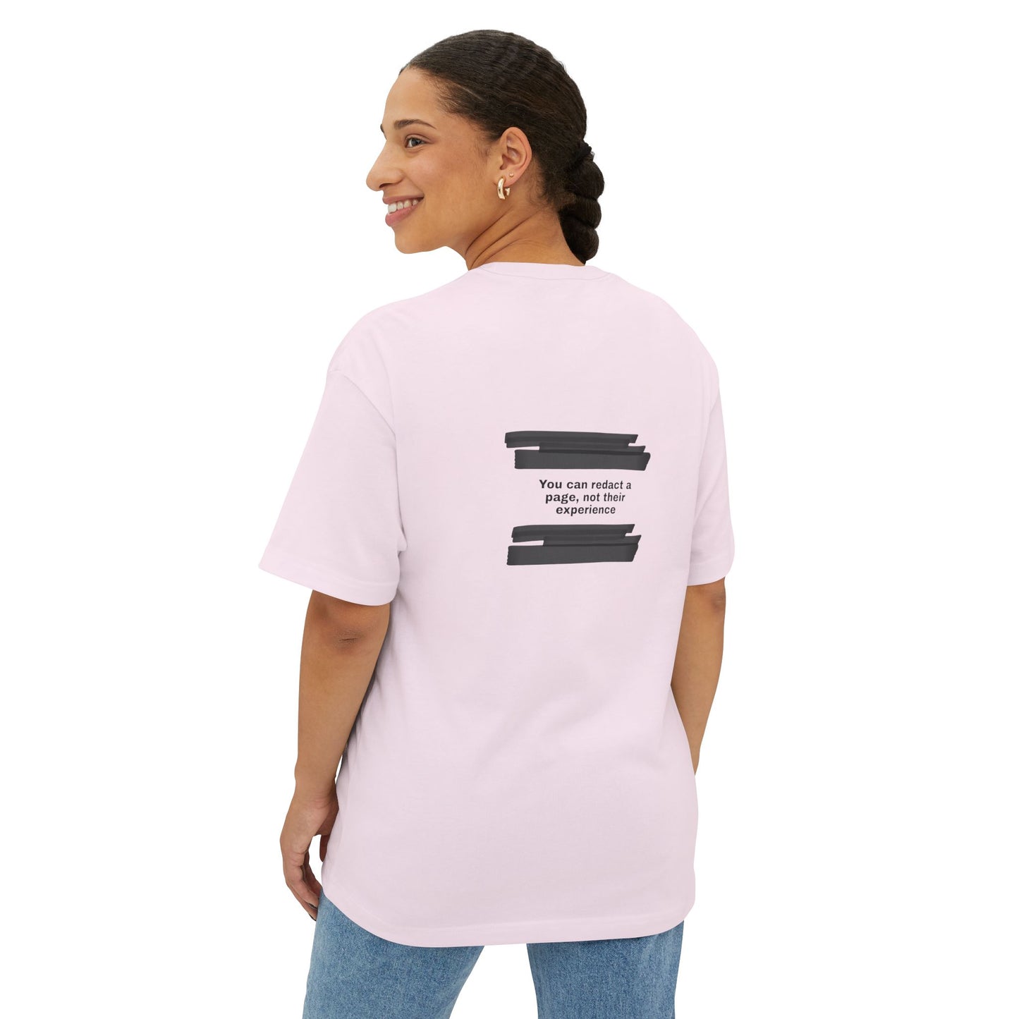 You can redact a page, not their experience - Unisex Oversized Boxy Tee