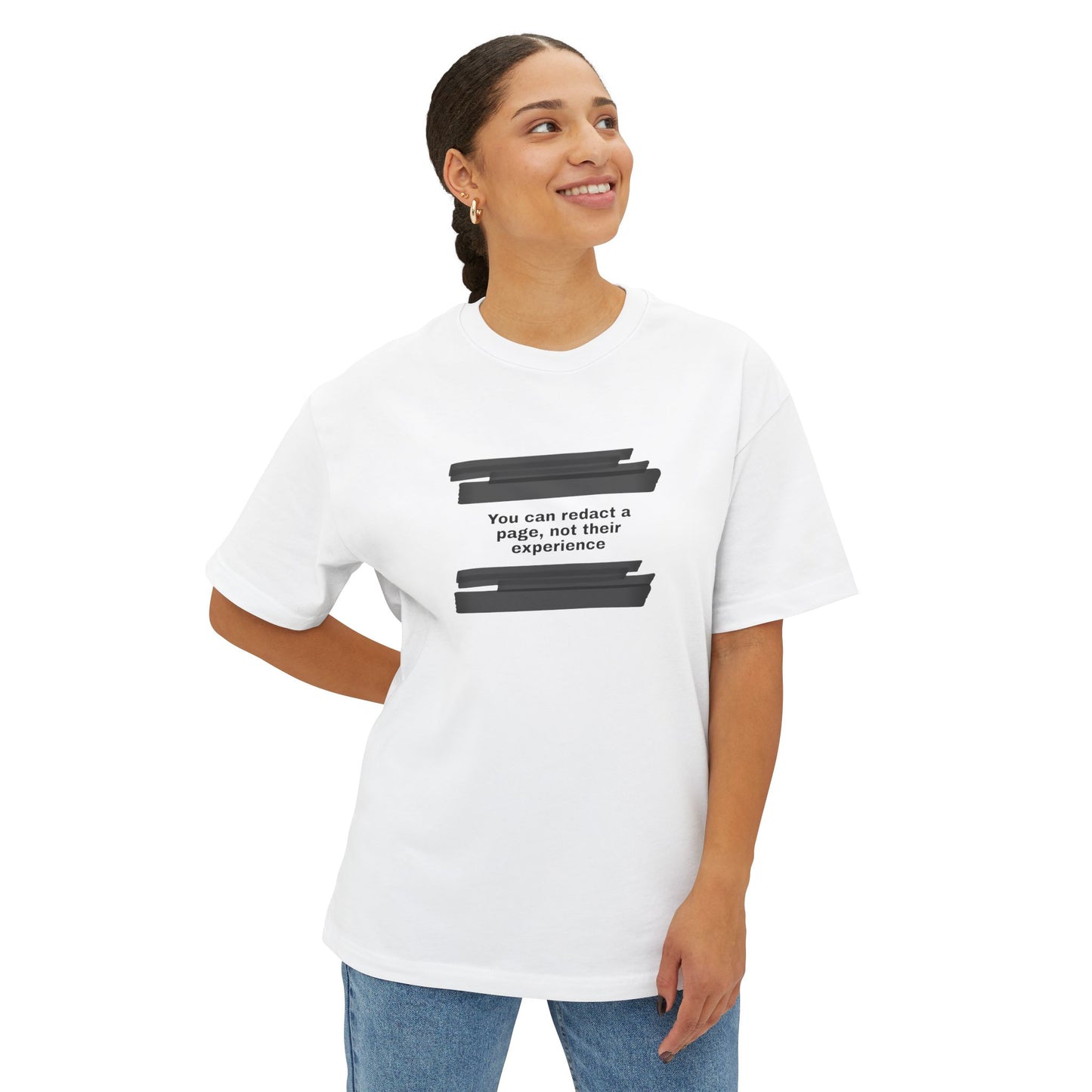 You can redact a page, not their experience - Unisex Oversized Boxy Tee