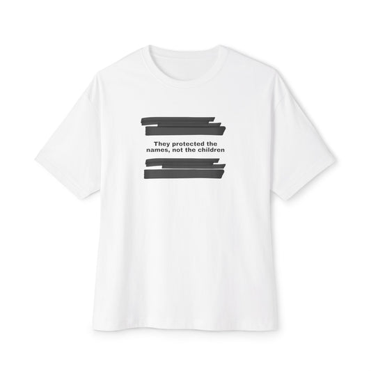 They protected the names, not the children - Unisex Oversized Boxy Tee