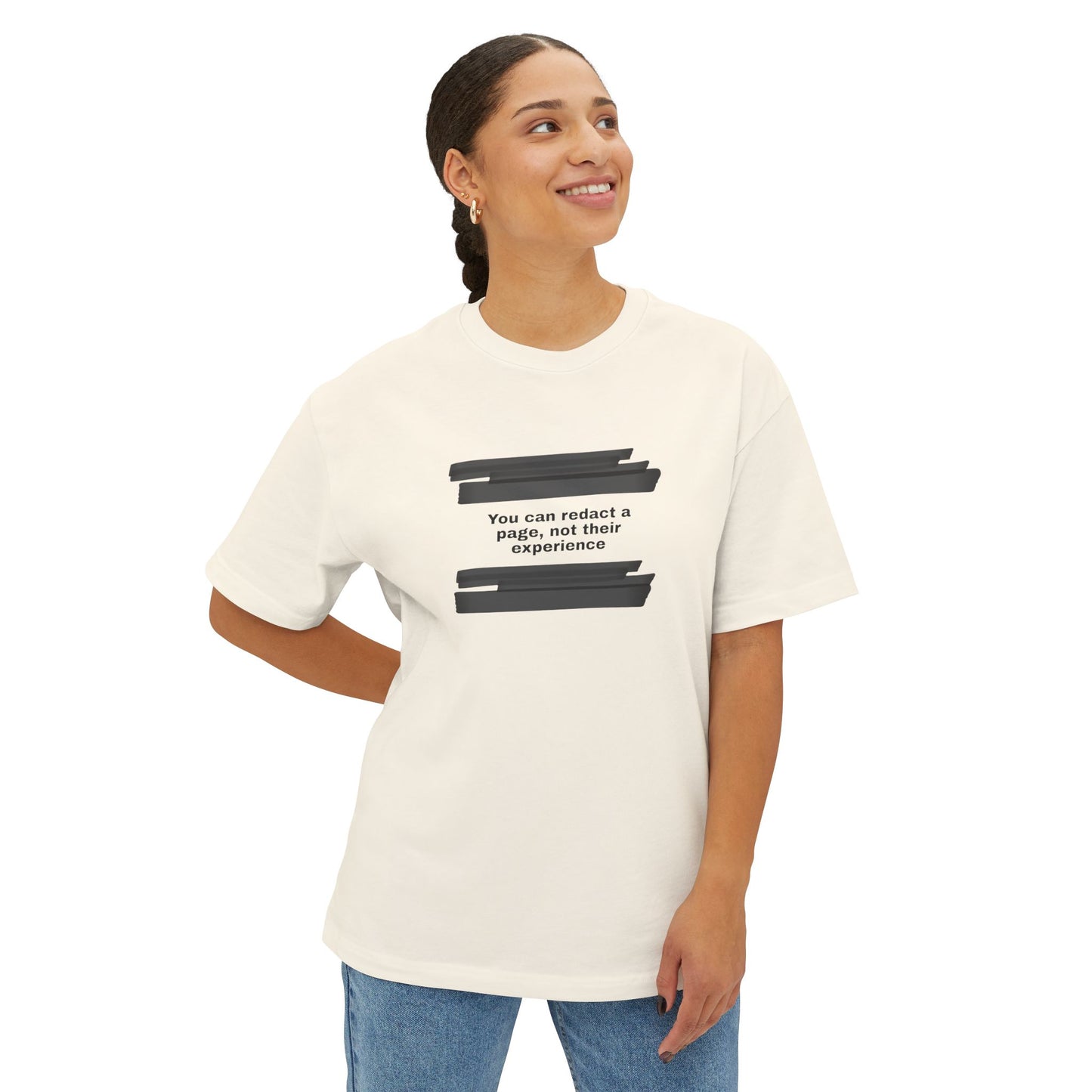 You can redact a page, not their experience - Unisex Oversized Boxy Tee
