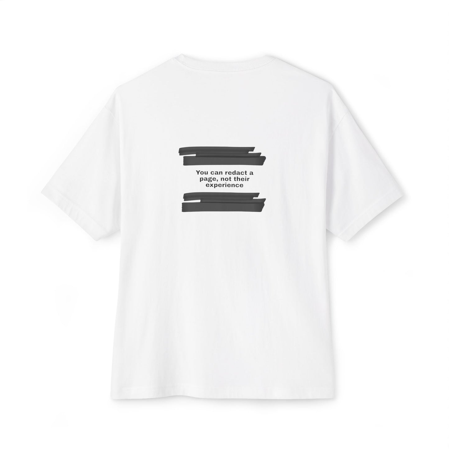 You can redact a page, not their experience - Unisex Oversized Boxy Tee