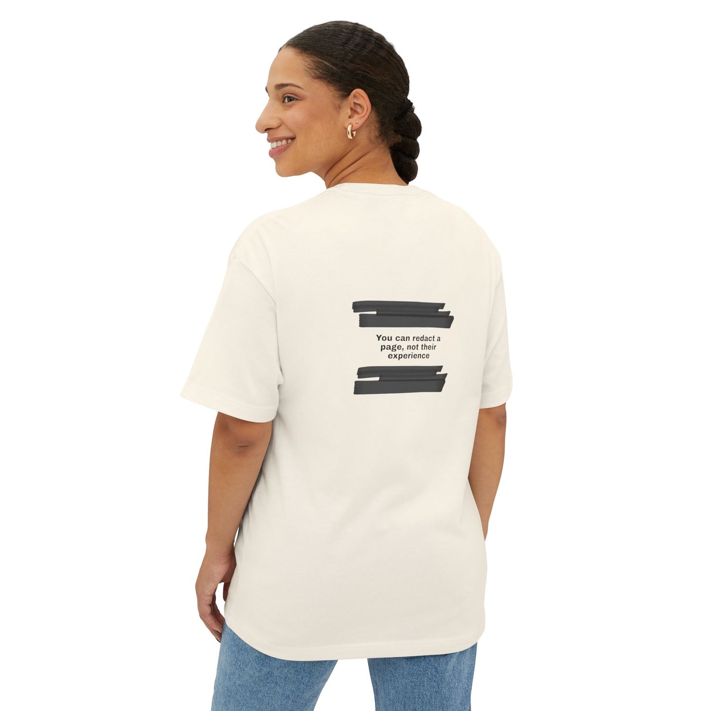 You can redact a page, not their experience - Unisex Oversized Boxy Tee