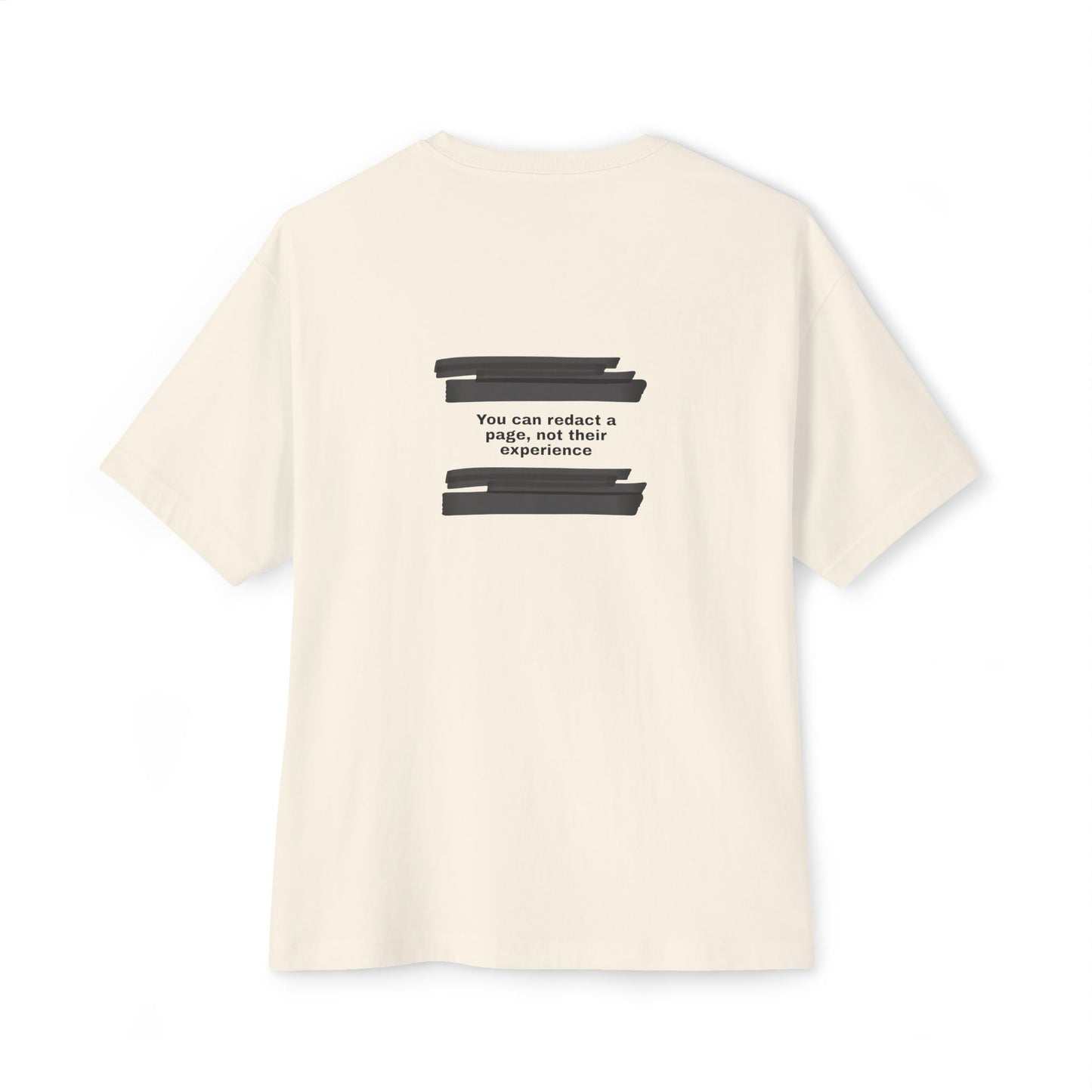 You can redact a page, not their experience - Unisex Oversized Boxy Tee