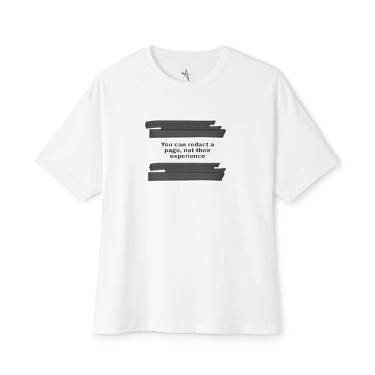 You can redact a page, not their experience - Unisex Oversized Boxy Tee