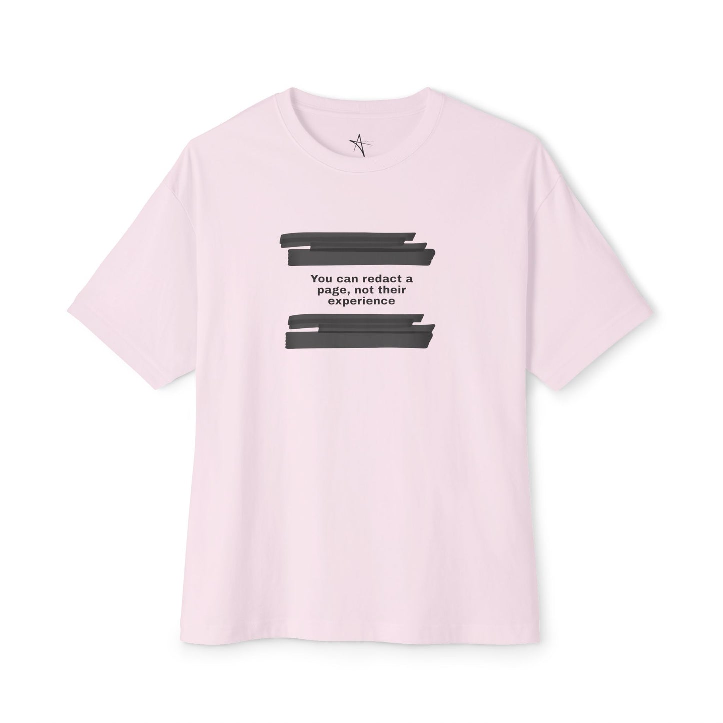 You can redact a page, not their experience - Unisex Oversized Boxy Tee